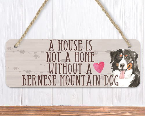A House Is Not A Home Without A Bernese Mountain Dog Sign