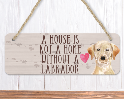 A House Is Not A Home Without A Yellow Labrador Sign