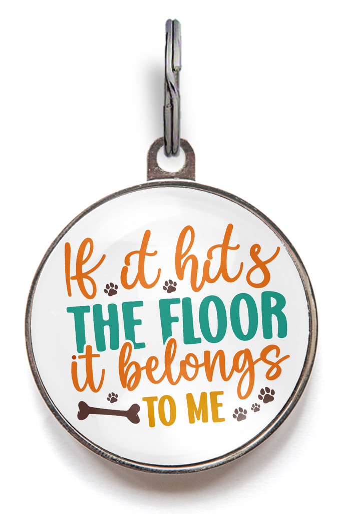 Funny Pet Tag - If It Hits The Floor It Belongs To Me!