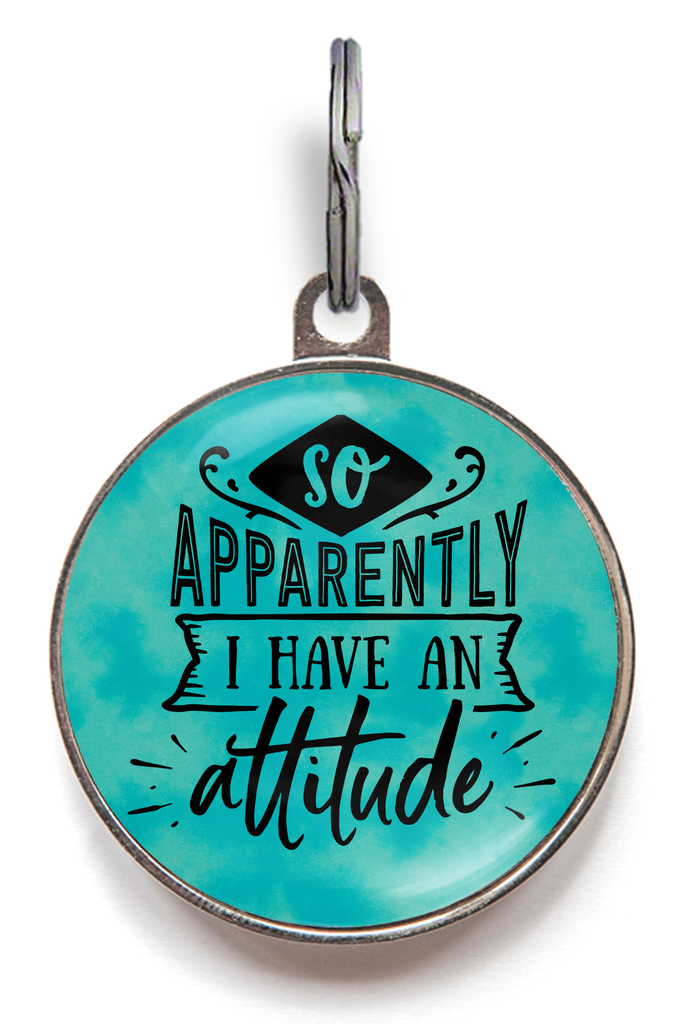 So Apparently I Have An Attitude Funny Pet Tag
