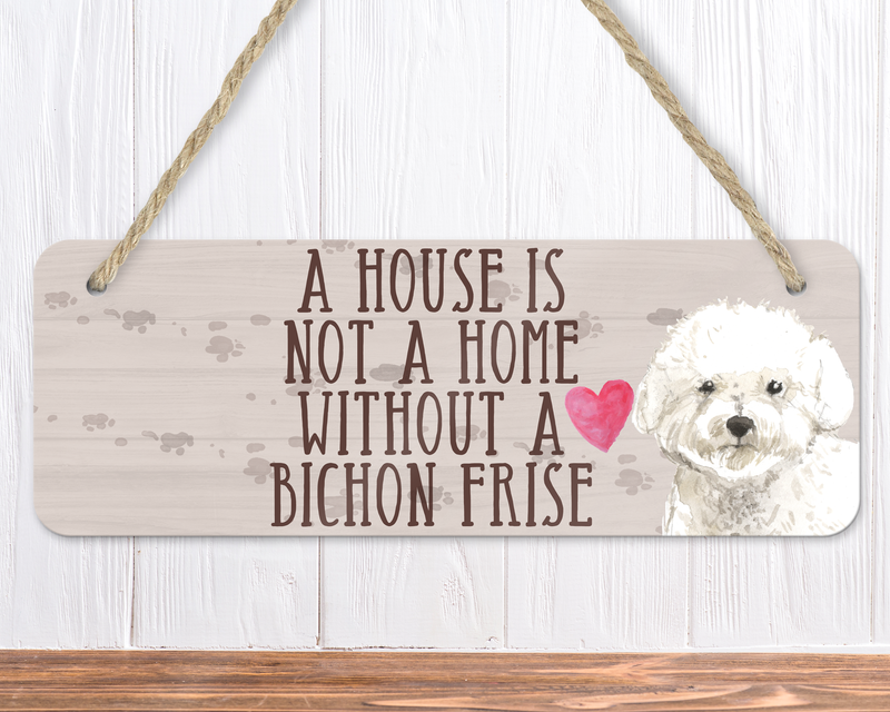 A House Is Not A Home Without A Bichon Frise Sign