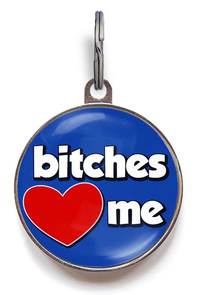 Bitches Love Me Pet ID Tag