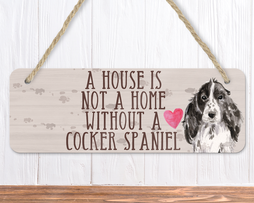 A House Is Not A Home Without A Black Cocker Spaniel Sign