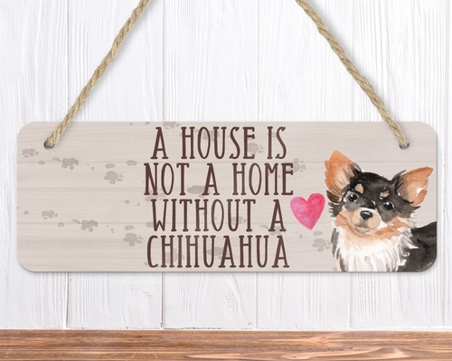 A House Is Not A Home Without A Long Haired Chihuahua Sign