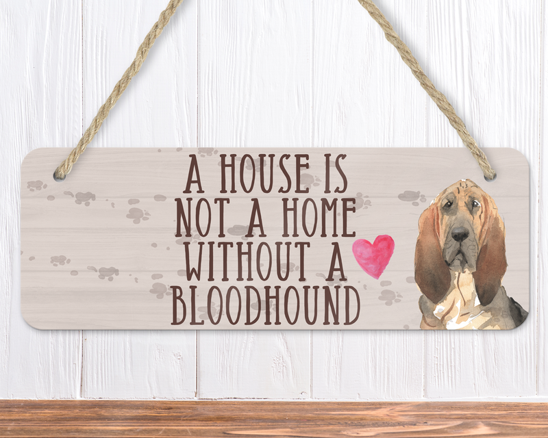 A House Is Not A Home Without A Bloodhound Sign