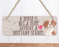 A House Is Not A Home Without A Brittany Spaniel Sign