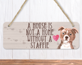 A House Is Not A Home Without A Staffie Sign