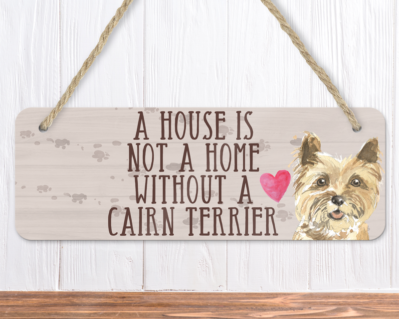 A House Is Not A Home Without A Cairn Terrier Sign