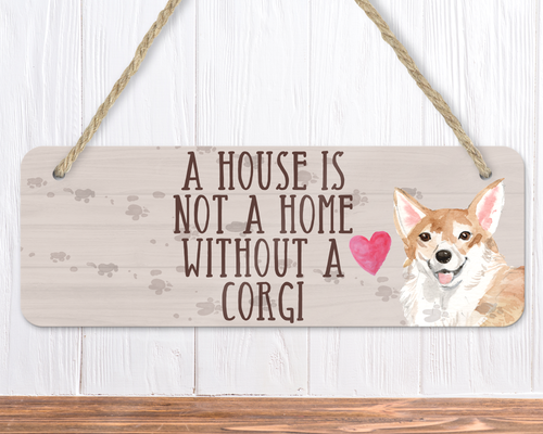 A House Is Not A Home Without A Corgi Sign