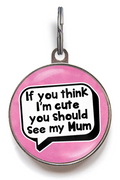 If You Think I'm Cute, You Should See My Mum Pet Tag