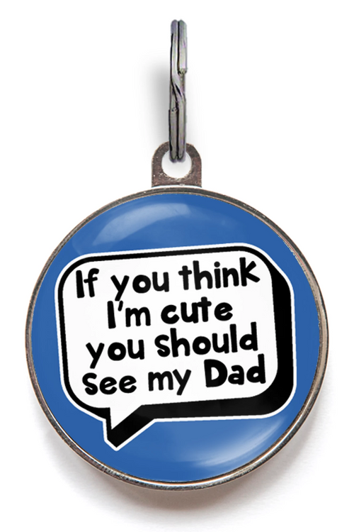 If You Think I'm Cute, You Should See My Dad ID Tag