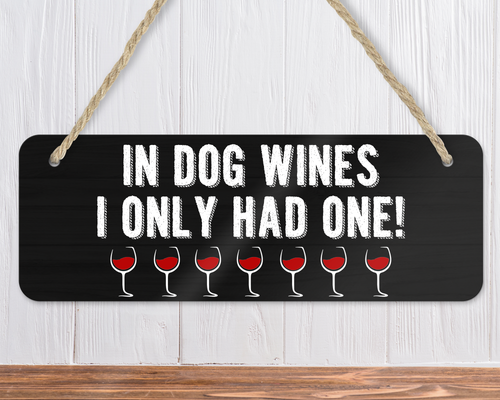 In Dog Wines I Only Had One Funny Dog Sign