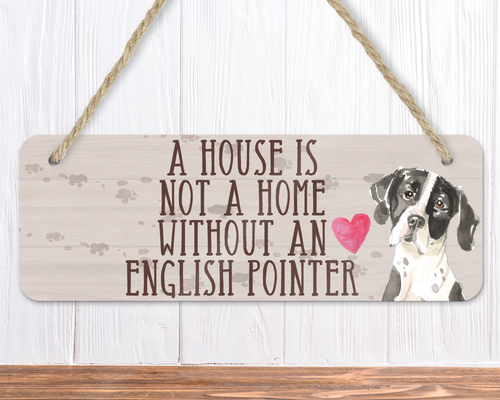 A House Is Not A Home Without An English Pointer Sign