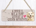 A House Is Not A Home Without A Golden Retriever Sign