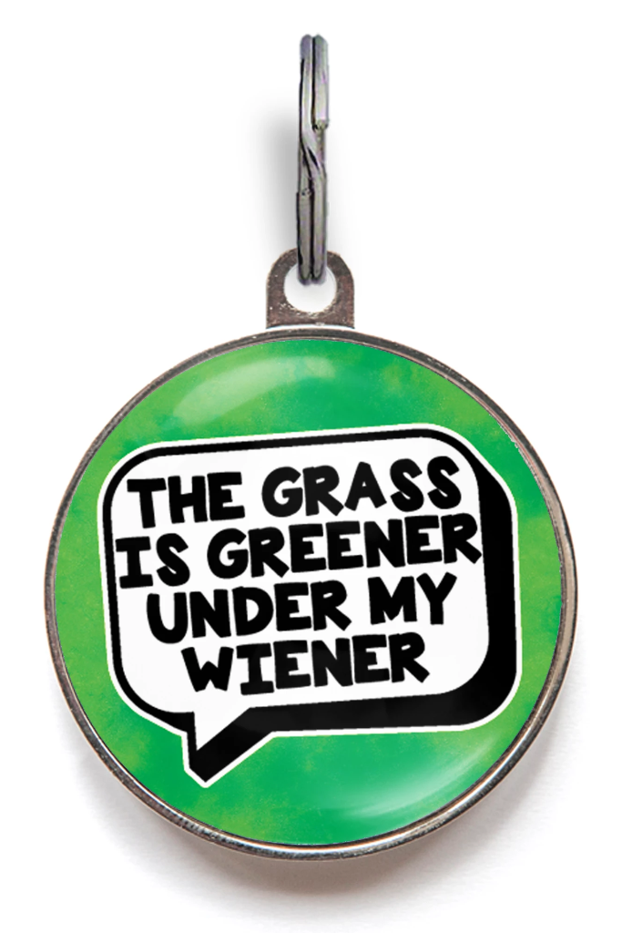 The Grass Is Greener Under My Wiener Funny Pet Tag