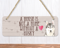 A House Is Not A Home Without A Husky Dog Sign