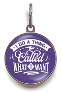 I Do A Thing Called What I Want Pet Tag