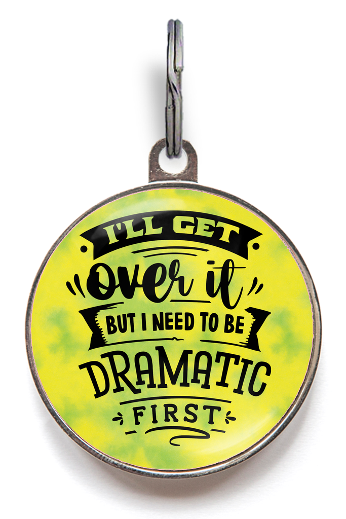 I'll Get Over It, But I Need To Be Dramatic First Funny Pet Tag