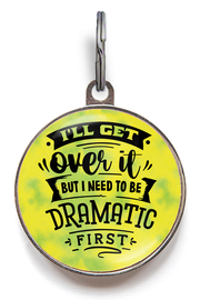 I'll Get Over It, But I Need To Be Dramatic First Funny Pet Tag