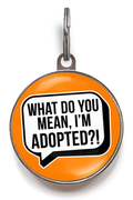 What Do You Mean, I'm Adopted?! Funny Pet Tag