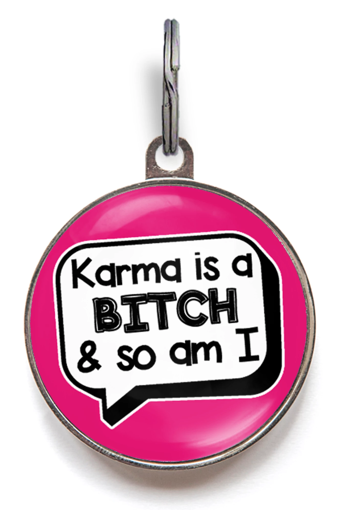 Karma Is A Bitch And So Am I Funny Pet Tag