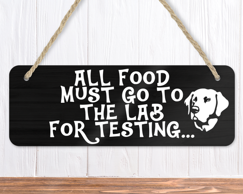 All Food Must Go To The Lab For Testing Funny Dog Sign