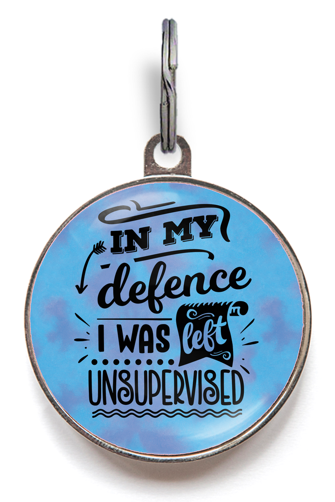 Funny Pet Tag - In My Defence I Was Left Unsupervised