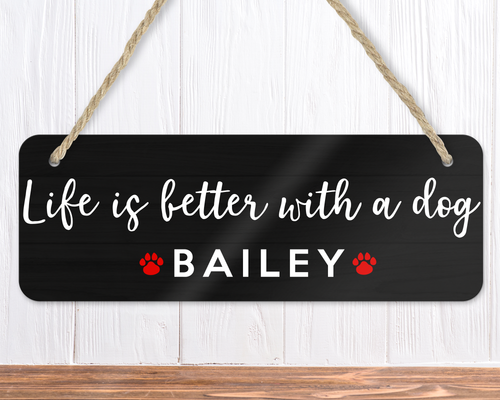 Life Is Better With A Dog Name Sign