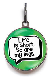Life Is Short. So Are My Legs Funny Pet Tag