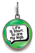 Life Is Short. So Are My Legs. Funny Pet Tag