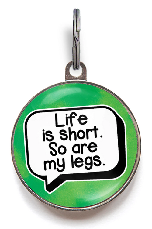 Life Is Short. So Are My Legs. Funny Pet Tag