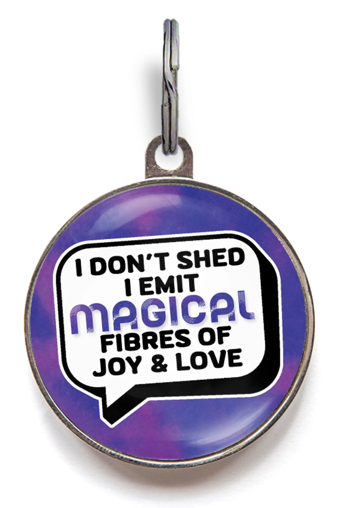 I Don't Shed, I Emit Magical Fibres of Joy & Love