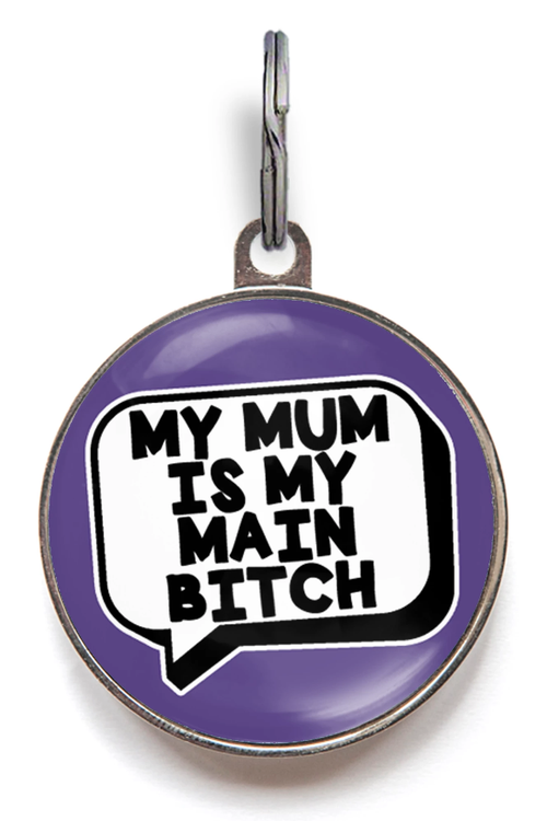 Mum Is My Main Bitch Dog ID Tag