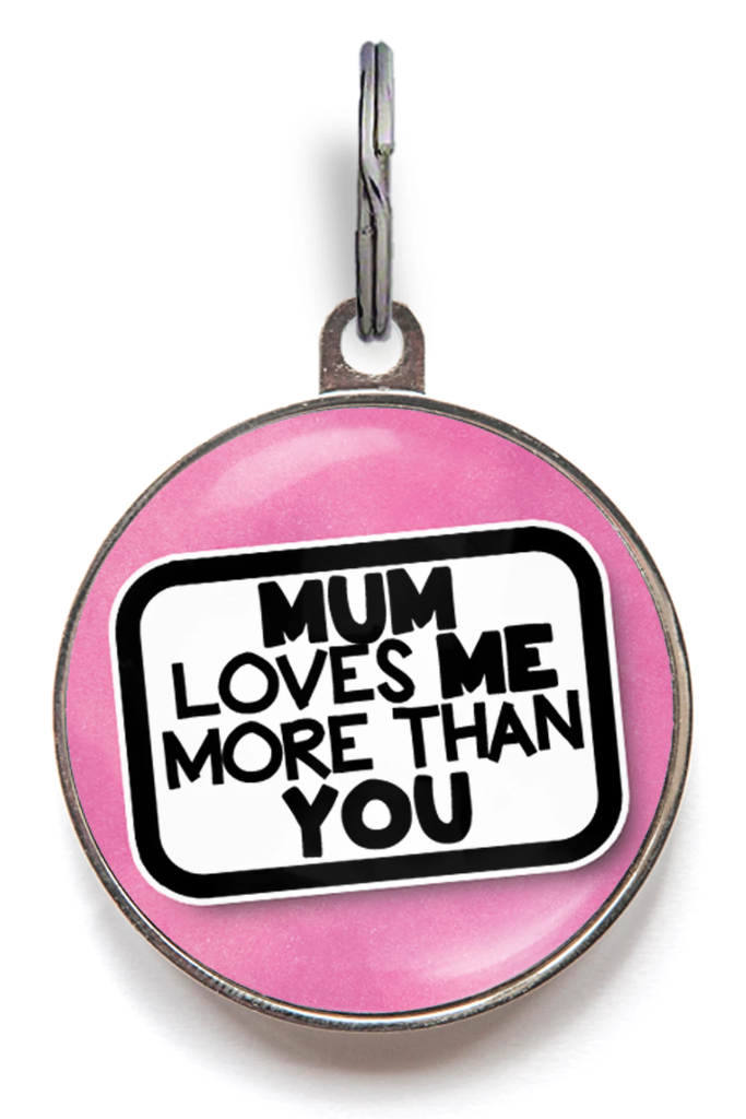 Funny Pet Tag -  Mum Loves Me More Than You 