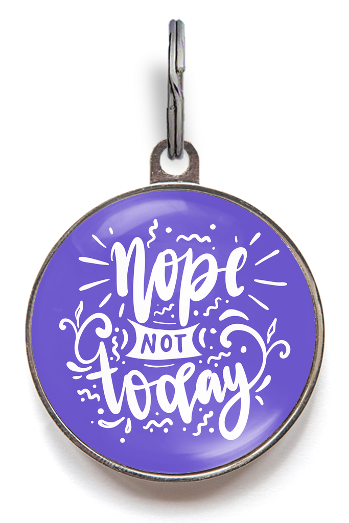 Nope Not Today Silly Pet Tag - Pet ID Tag - Wag-A-Tude Tags