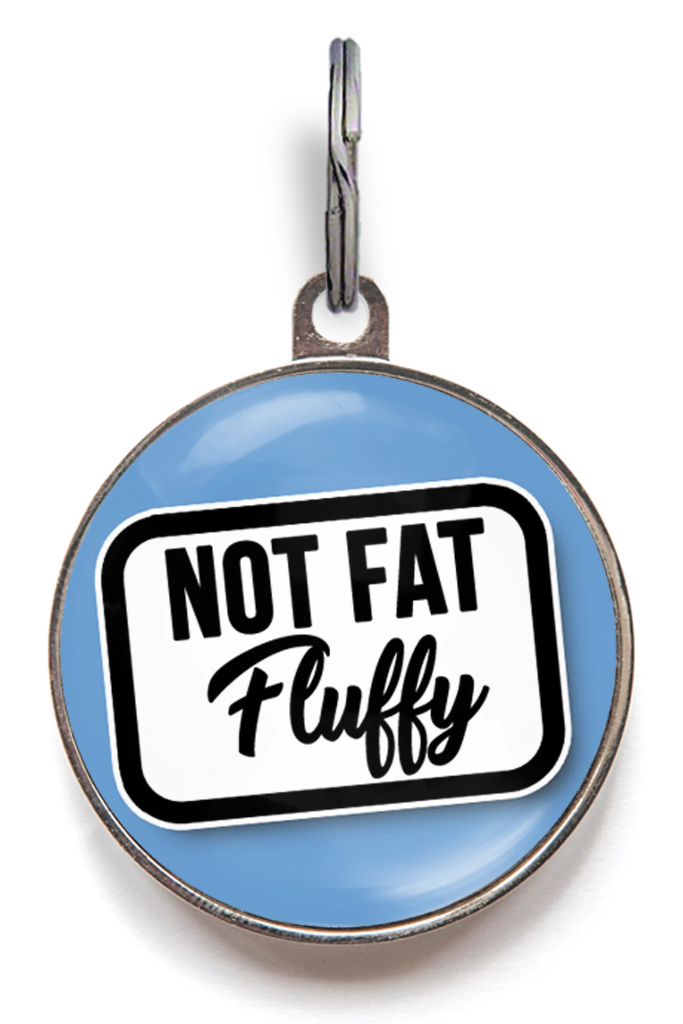 Not Fat, Fluffy Funny Pet Tag