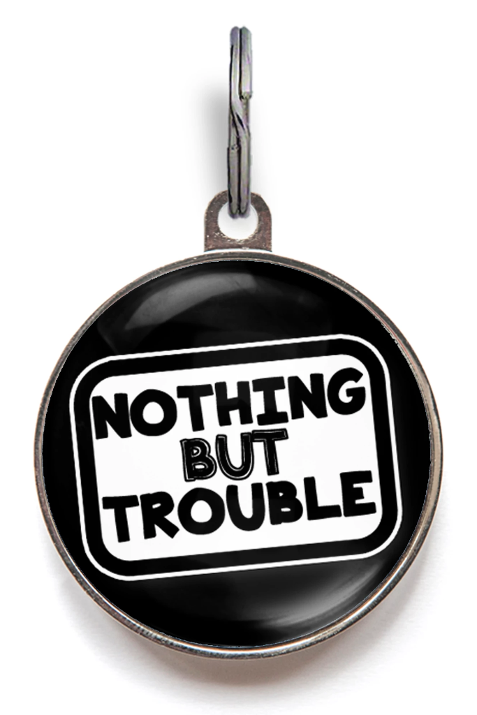 Nothing But Trouble Pet Tag
