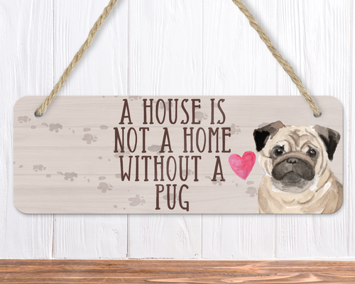 A House Is Not A Home Without A Pug Sign
