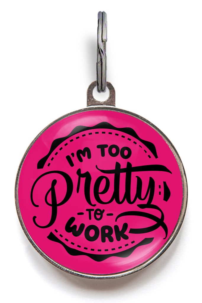 Funny Dog Tag - Too Pretty To Work - Pet ID Tag - Wag-A-Tude Tags
