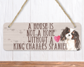 A House Is Not A Home Without A King Charles Spaniel Sign