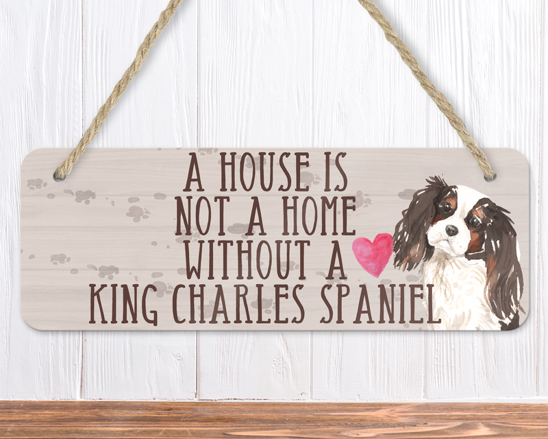 A House Is Not A Home Without A King Charles Spaniel Sign