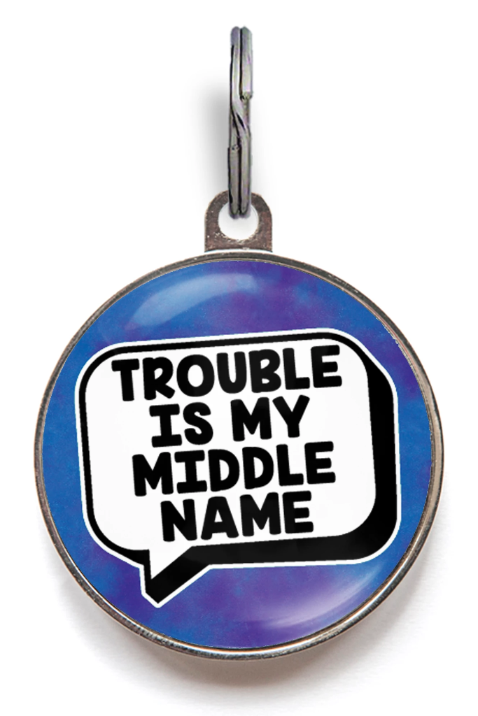 Trouble Is My Middle Name Pet Tag