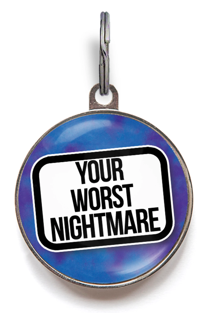 Your Worst Nightmare Funny Pet Tag