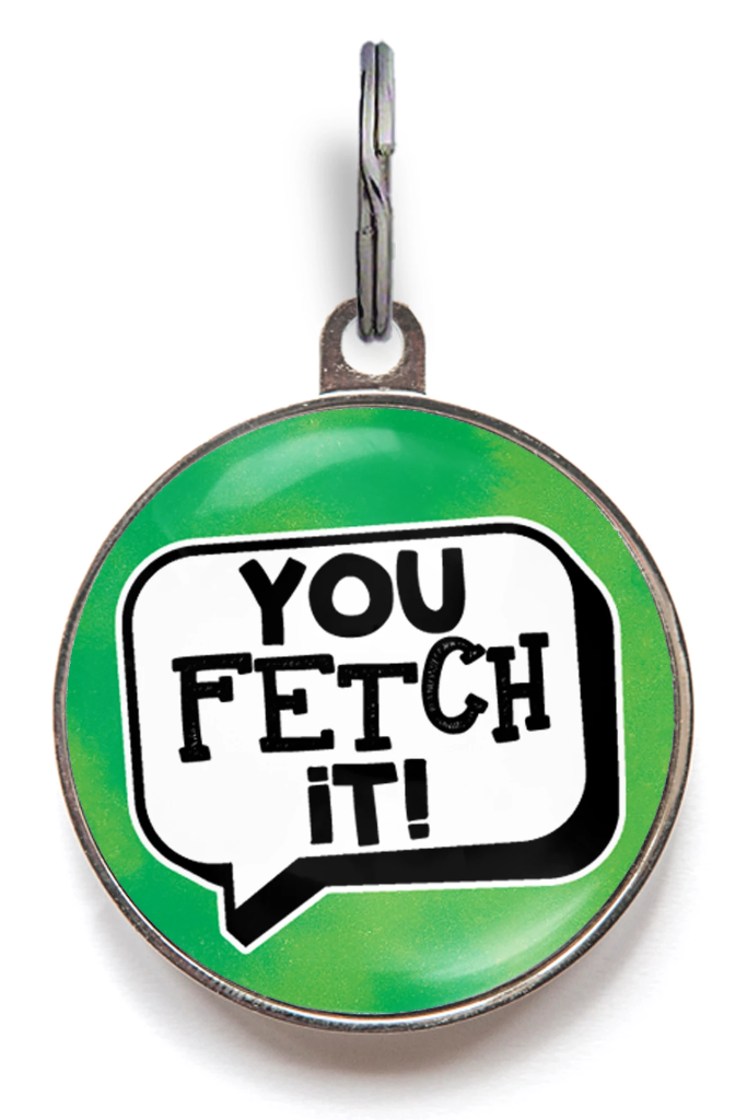 You Fetch It! Funny Dog ID Tag